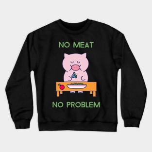 No meat no problem Crewneck Sweatshirt